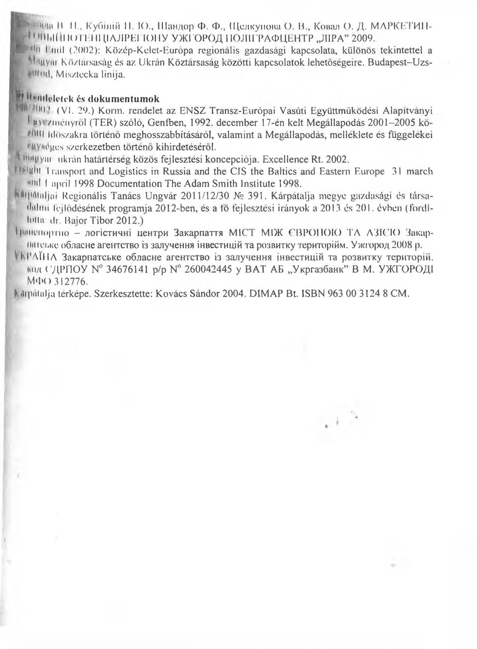 i, Mis/.tecka linija. В tti*itll«'k4ck 6s dokumentumok М»ЦІ ( ' (VI. 29.) Korin, rendelet az ENSZ Transz-Europai Vasuti Egyiittmukodesi Alapitvanyi t»*vi /inc-nyiol (TER) szolo, Genfben, 1992.