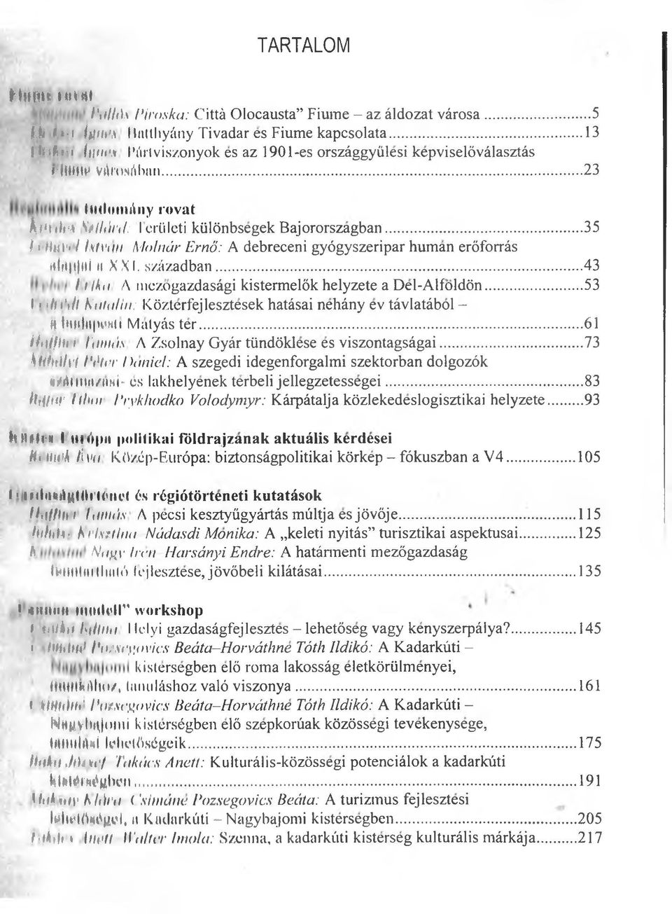 '«/ Ist van Molnär Ernö: A debreceni gyögyszeripar human eröforräs alii i lll MXXI. szäzadban...43 l i llut A mezogazdasägi kistermelök helyzete a Del-Alfoldön...53 I <i h i ill Kata!