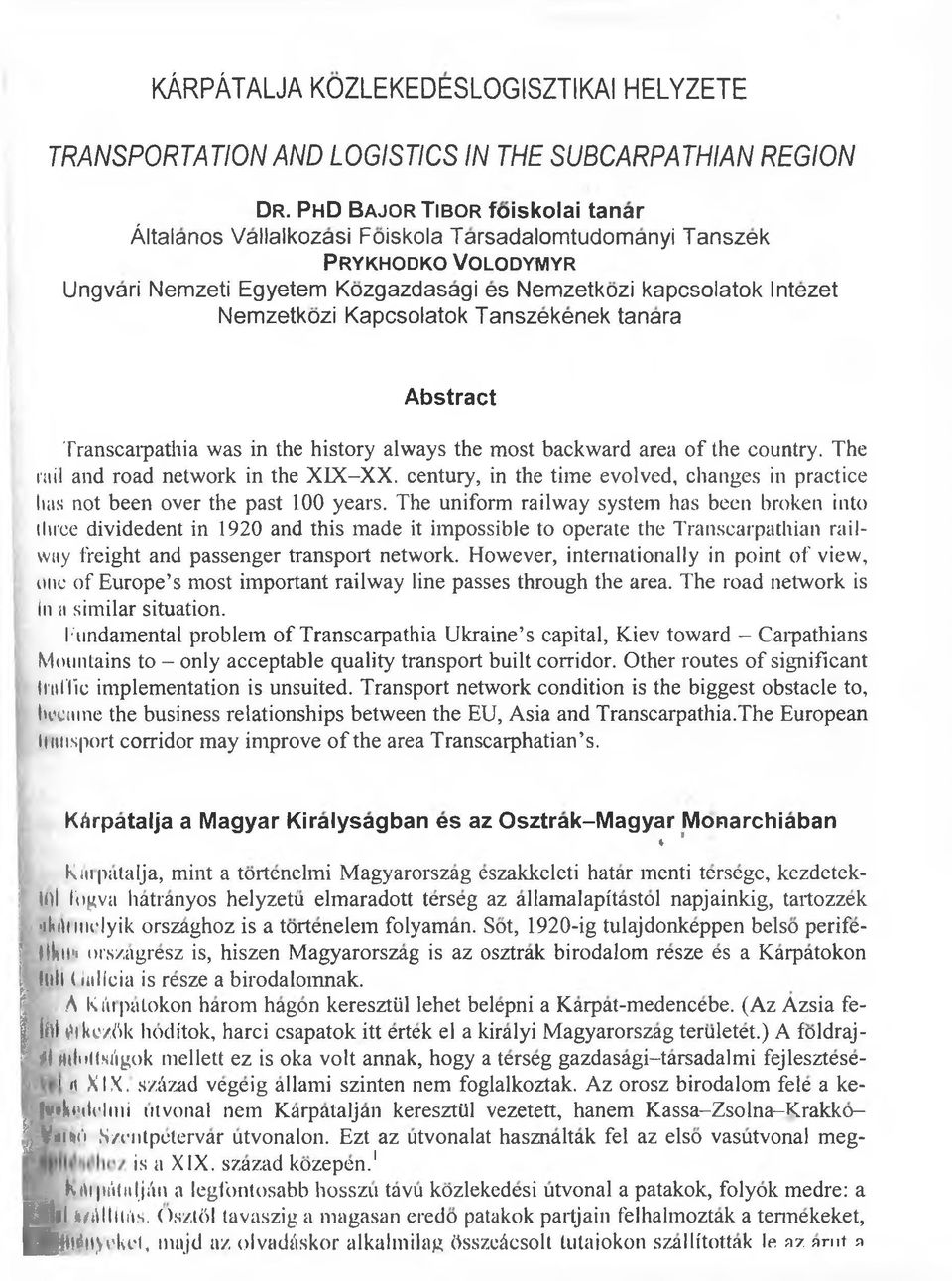 Intezet Nemzetkozi Kapcsolatok Tanszekenek tanara Abstract Transcarpathia was in the history always the most backward area of the country. The rail and road network in the XIX-XX.