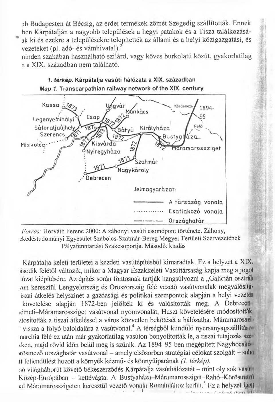 ado- es vamhivatal).2 ninden szakaban hasznalhato szilard, vagy koves burkolatu kozut, gyakorlatilag n a XIX. szazadban nem talalhato. 1. terkep. Karpatalja vasuti halozata a XIX. szazadban Map 1.