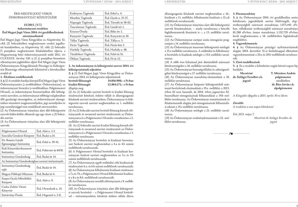 cikk (1) bekezdés f) pontjában meghatározott körében eljárva, a Magyarország helyi önkormányzatairól szóló 2011. évi CLXXXIX. törvény 120.