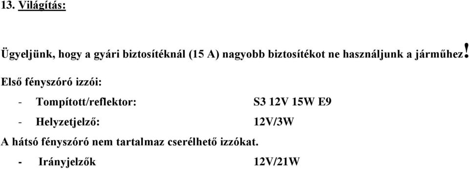 Első fényszóró izzói: - Tompított/reflektor: S3 12V 15W E9 -