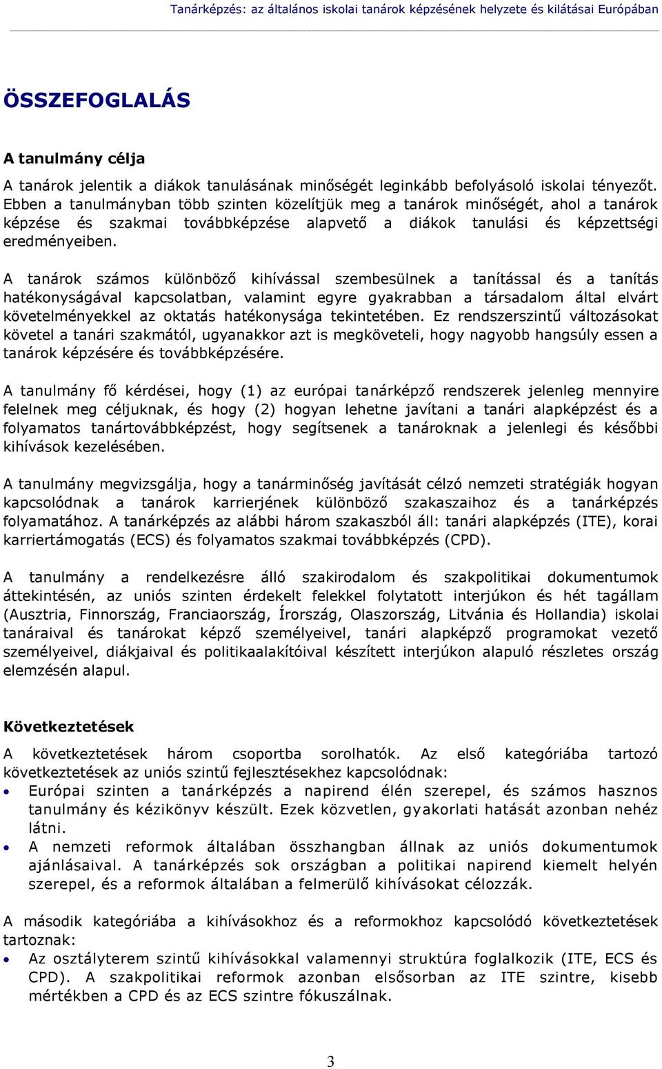 A tanárok számos különböző kihívással szembesülnek a tanítással és a tanítás hatékonyságával kapcsolatban, valamint egyre gyakrabban a társadalom által elvárt követelményekkel az oktatás hatékonysága