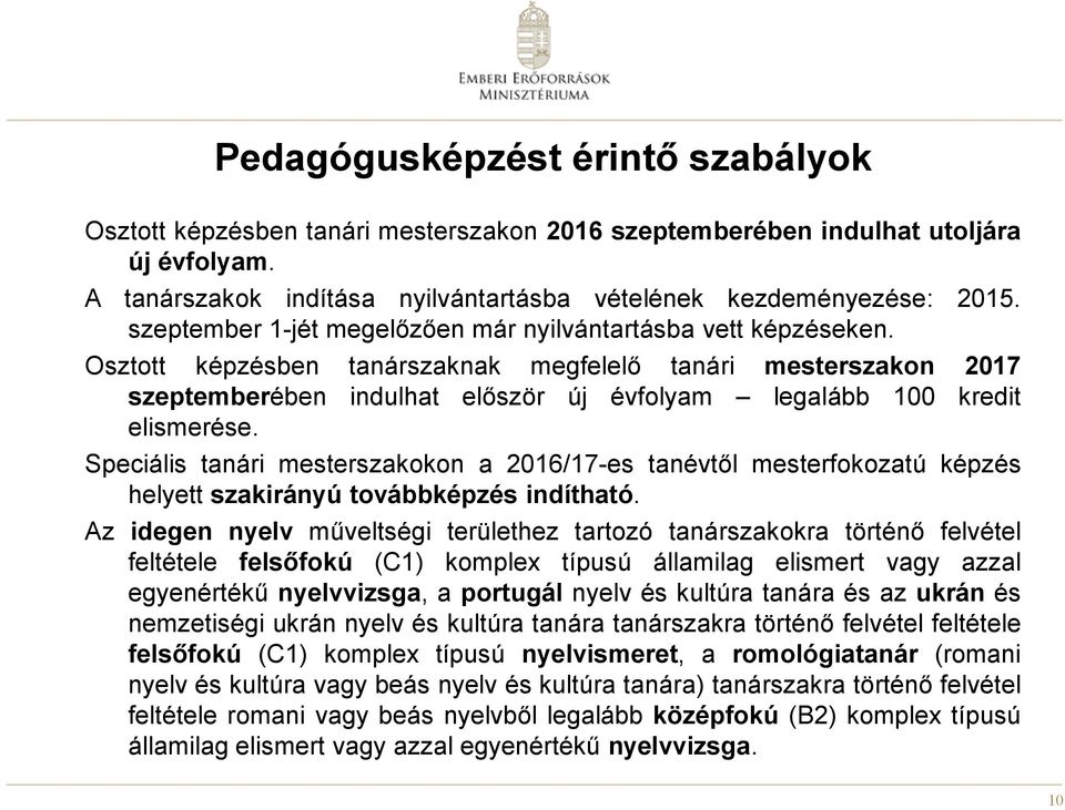 Osztott képzésben tanárszaknak megfelelő tanári mesterszakon 2017 szeptemberében indulhat először új évfolyam legalább 100 kredit elismerése.