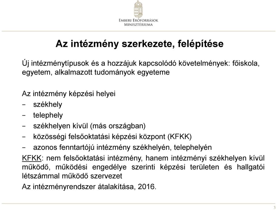 központ (KFKK) azonos fenntartójú intézmény székhelyén, telephelyén KFKK: nem felsőoktatási intézmény, hanem intézményi székhelyen