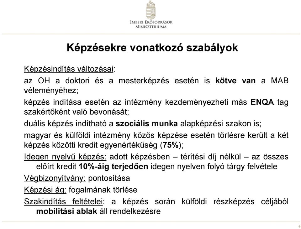 törlésre került a két képzés közötti kredit egyenértékűség (75%); Idegen nyelvű képzés: adott képzésben térítési díj nélkül az összes előírt kredit 10%-áig terjedően idegen