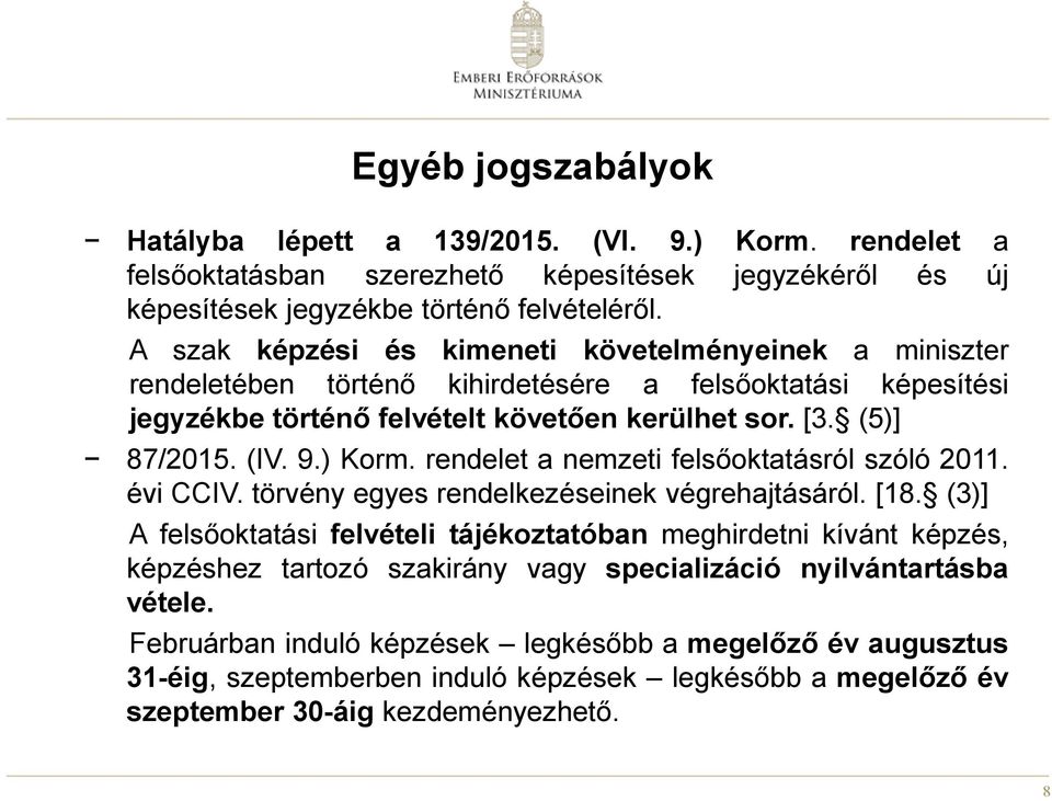 ) Korm. rendelet a nemzeti felsőoktatásról szóló 2011. évi CCIV. törvény egyes rendelkezéseinek végrehajtásáról. [18.