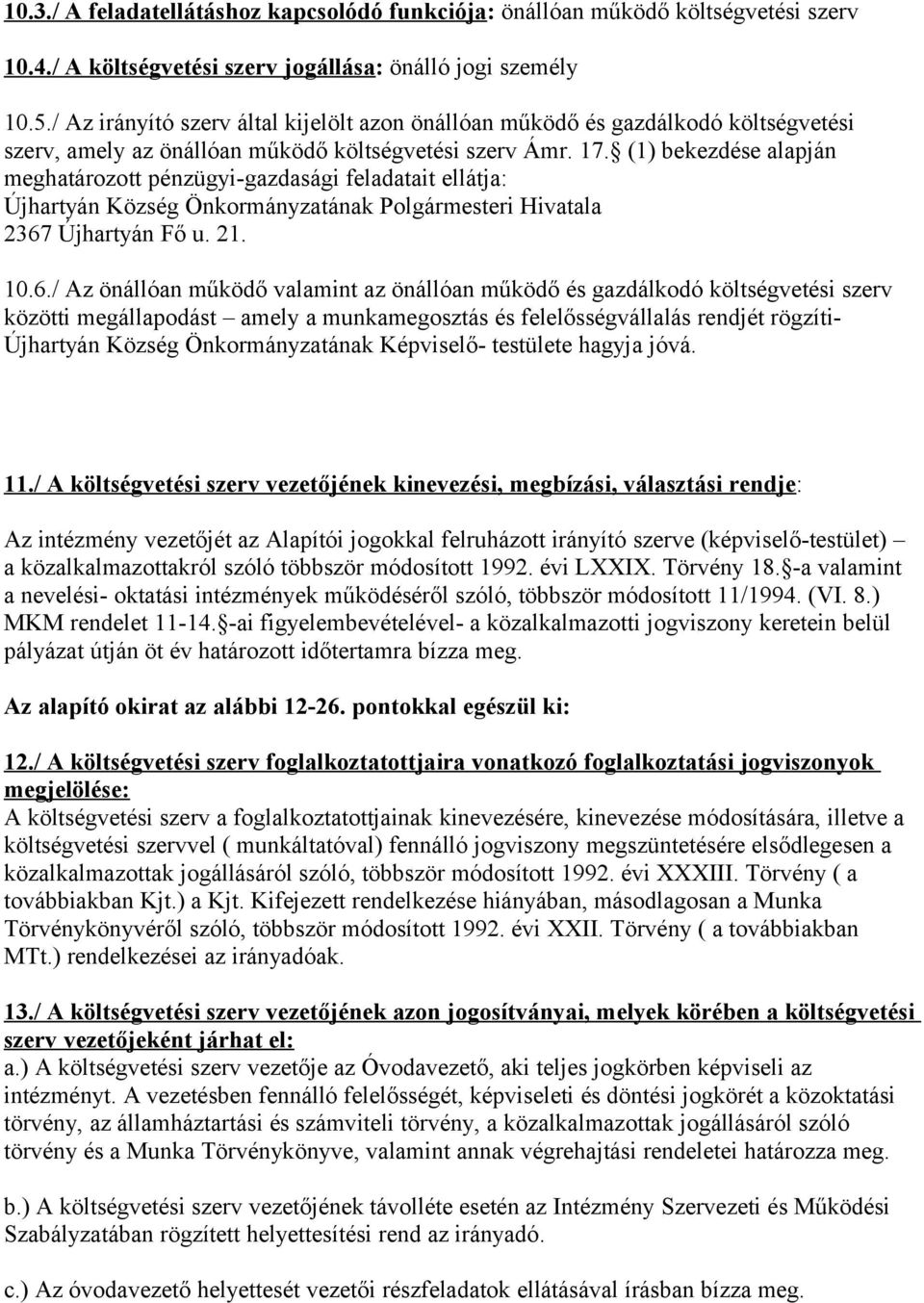 (1) bekezdése alapján meghatározott pénzügyi-gazdasági feladatait ellátja: Újhartyán Község Önkormányzatának Polgármesteri Hivatala 2367