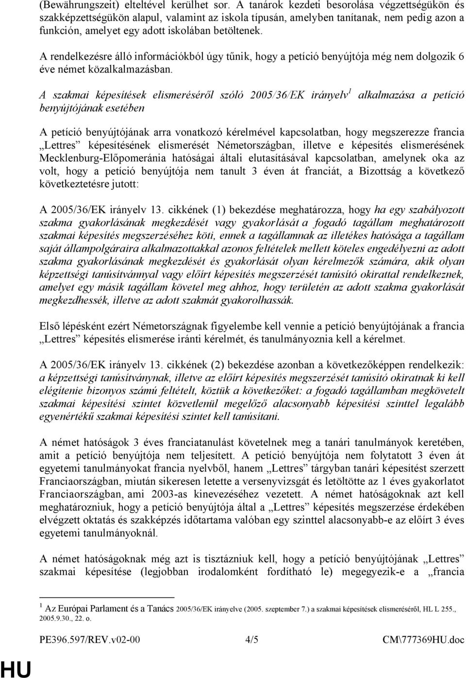 A rendelkezésre álló információkból úgy tűnik, hogy a petíció benyújtója még nem dolgozik 6 éve német közalkalmazásban.
