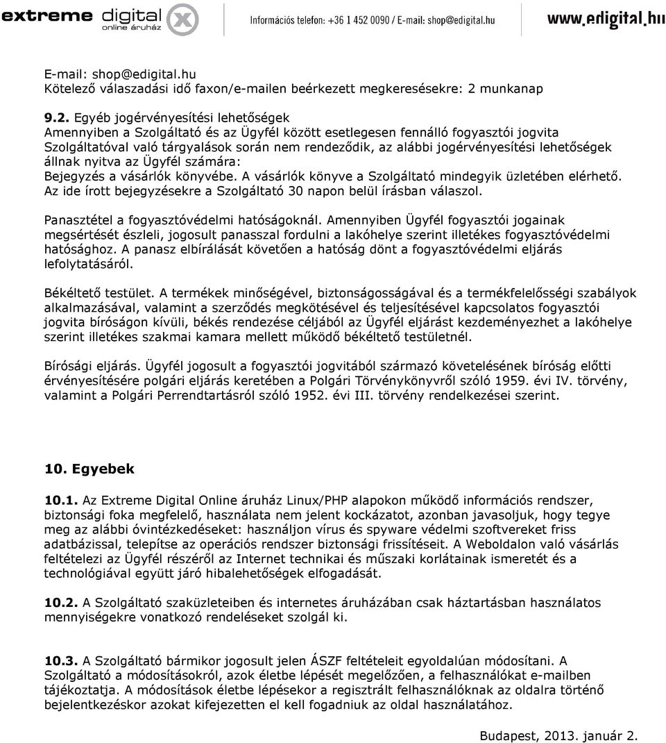 Egyéb jogérvényesítési lehetőségek Amennyiben a Szolgáltató és az Ügyfél között esetlegesen fennálló fogyasztói jogvita Szolgáltatóval való tárgyalások során nem rendeződik, az alábbi