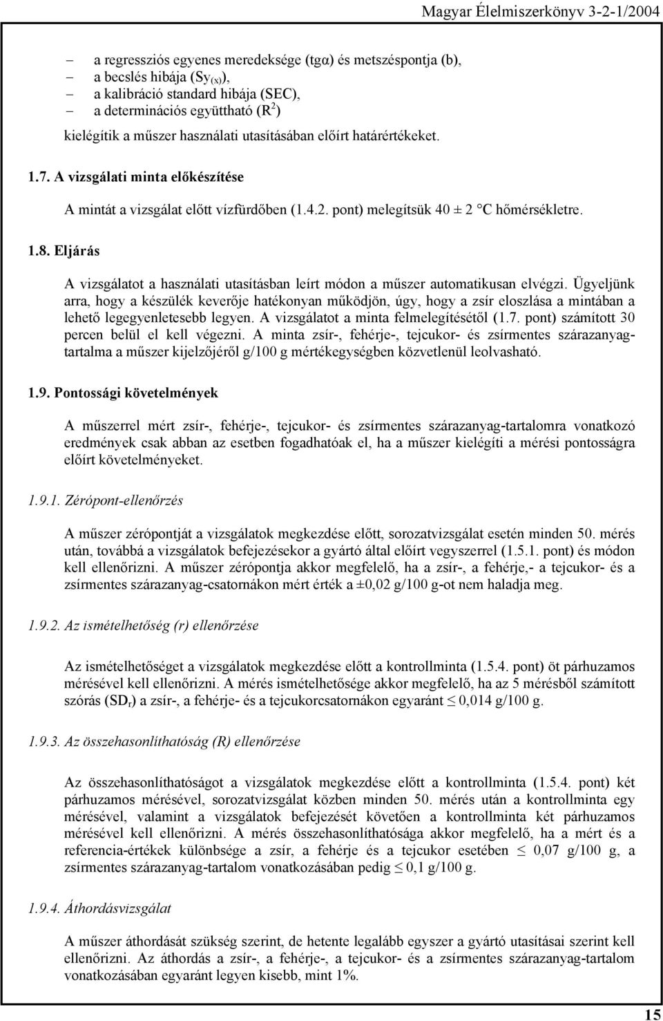Eljárás A vizsgálatot a használati utasításban leírt módon a műszer automatikusan elvégzi.