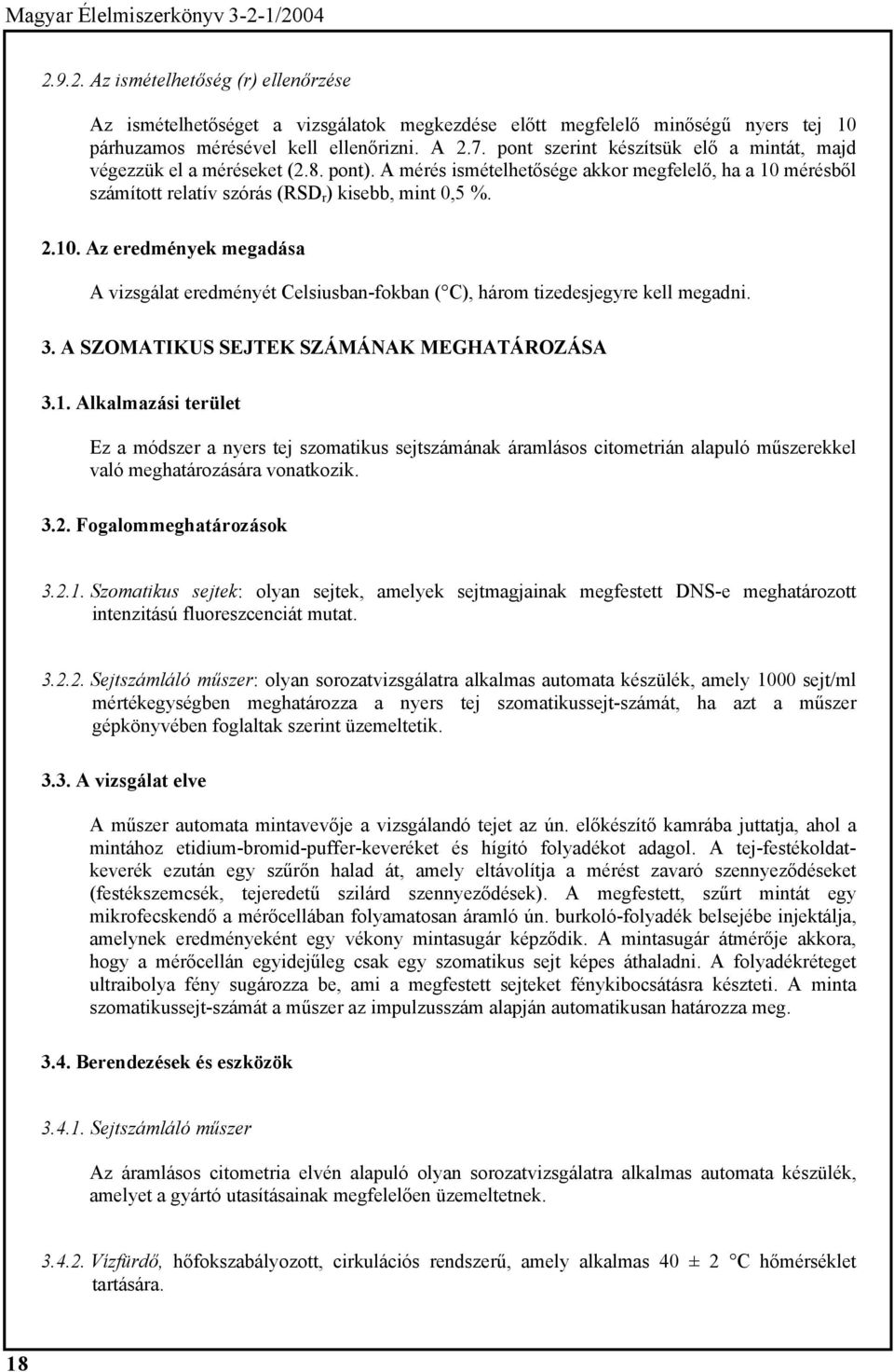 mérésből számított relatív szórás (RSD r ) kisebb, mint 0,5 %. 2.10. Az eredmények megadása A vizsgálat eredményét Celsiusban-fokban ( C), három tizedesjegyre kell megadni. 3.