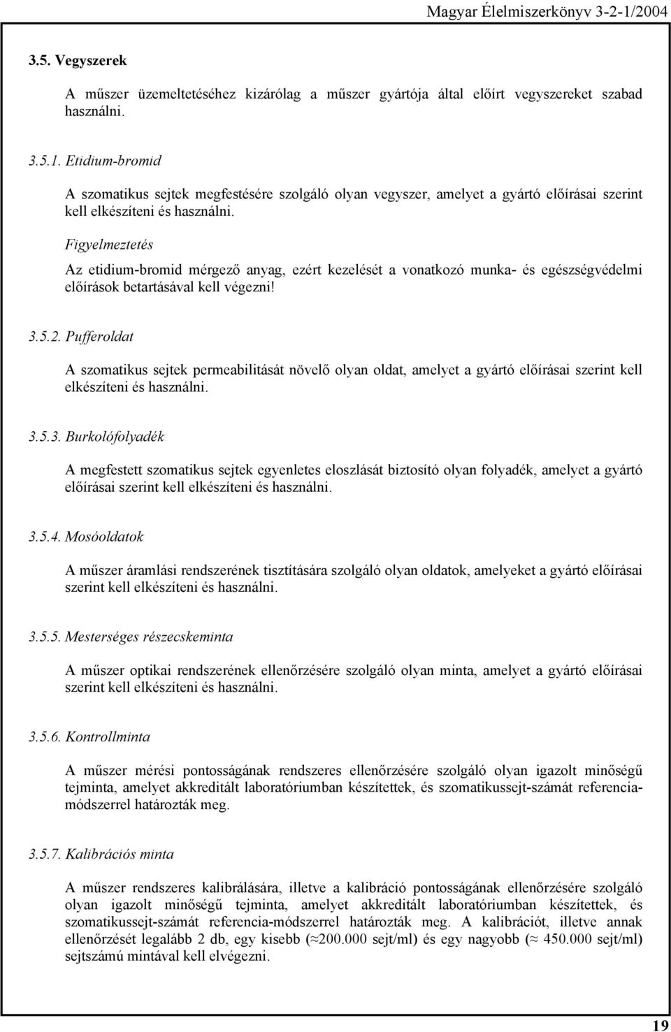 Figyelmeztetés Az etidium-bromid mérgező anyag, ezért kezelését a vonatkozó munka- és egészségvédelmi előírások betartásával kell végezni! 3.5.2.