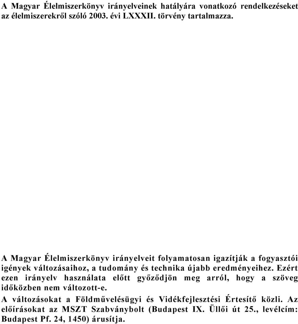 Ezért ezen irányelv használata előtt győződjön meg arról, hogy a szöveg időközben nem változott-e.