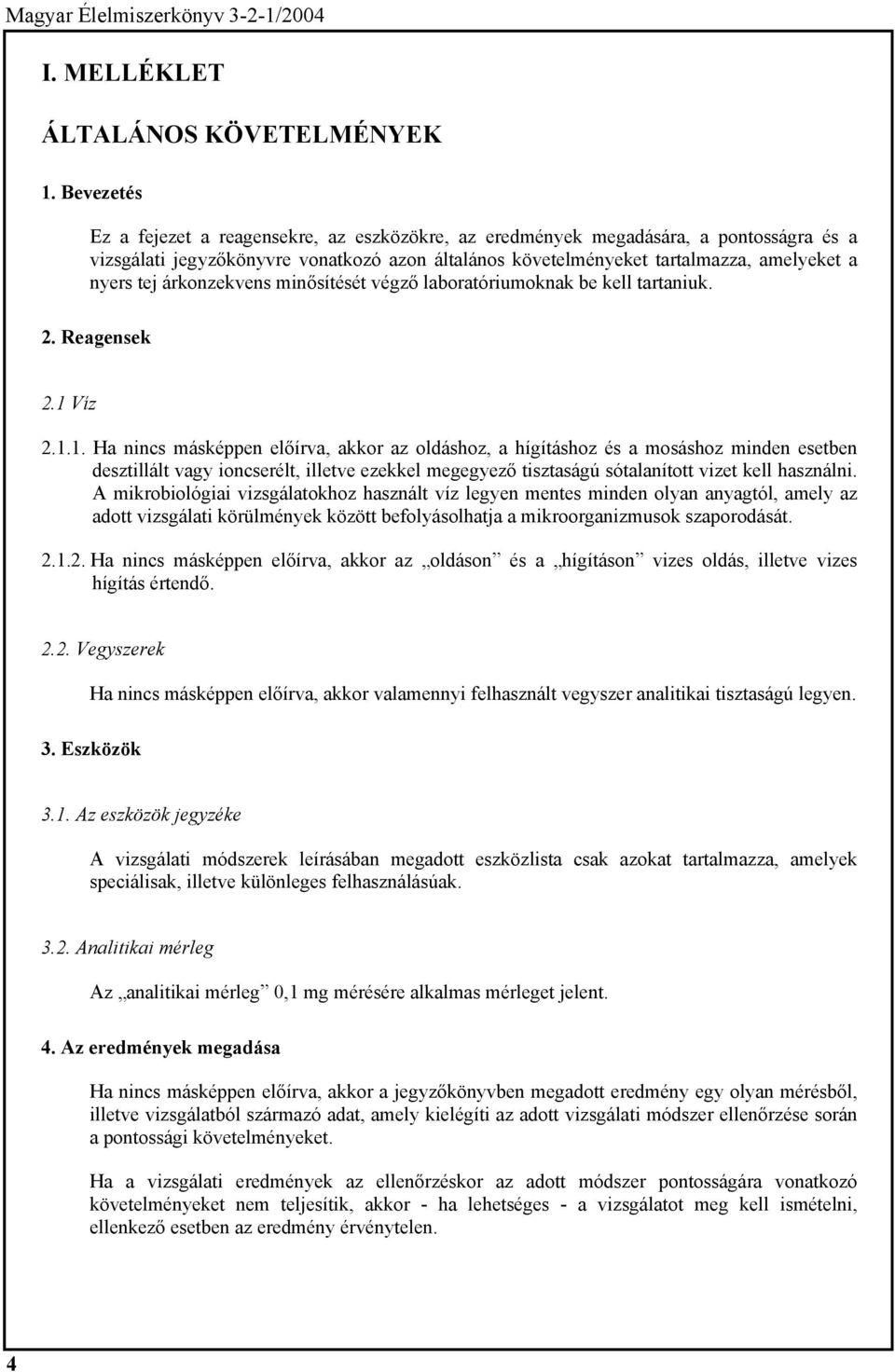 árkonzekvens minősítését végző laboratóriumoknak be kell tartaniuk. 2. Reagensek 2.1 
