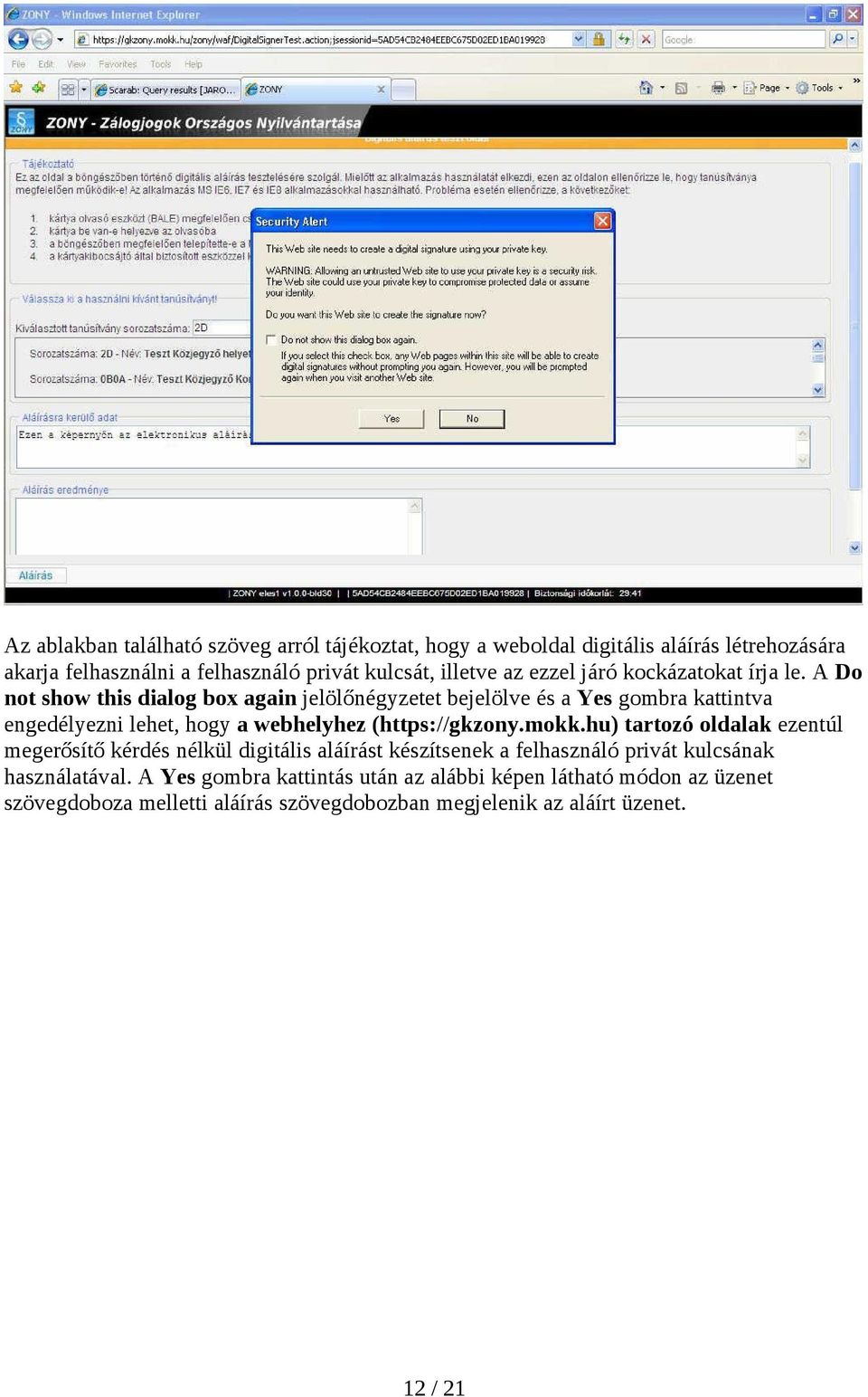 A Do not show this dialog box again jelölőnégyzetet bejelölve és a Yes gombra kattintva engedélyezni lehet, hogy a webhelyhez (https://gkzony.mokk.