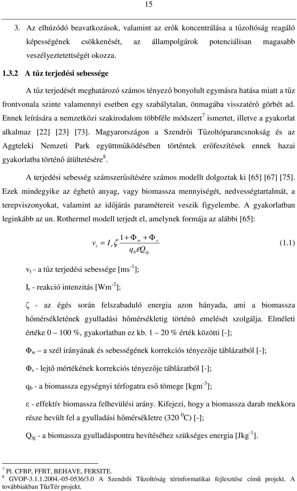 Ennek leírására a nemzetközi szakirodalom többféle módszert 7 ismertet, illetve a gyakorlat alkalmaz [22] [23] [73].