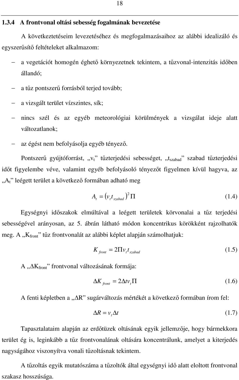 környezetnek tekintem, a tőzvonal-intenzitás idıben állandó; a tőz pontszerő forrásból terjed tovább; a vizsgált terület vízszintes, sík; nincs szél és az egyéb meteorológiai körülmények a vizsgálat