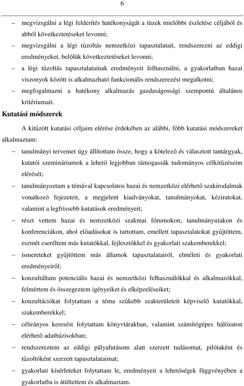 megalkotni; megfogalmazni a hatékony alkalmazás gazdaságossági szempontú általános kritériumait.