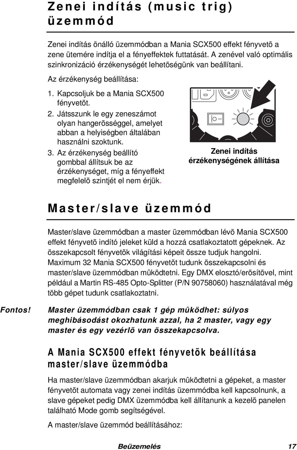 Játsszunk le egy zeneszámot olyan hangerõsséggel, amelyet abban a helyiségben általában használni szoktunk. 3.
