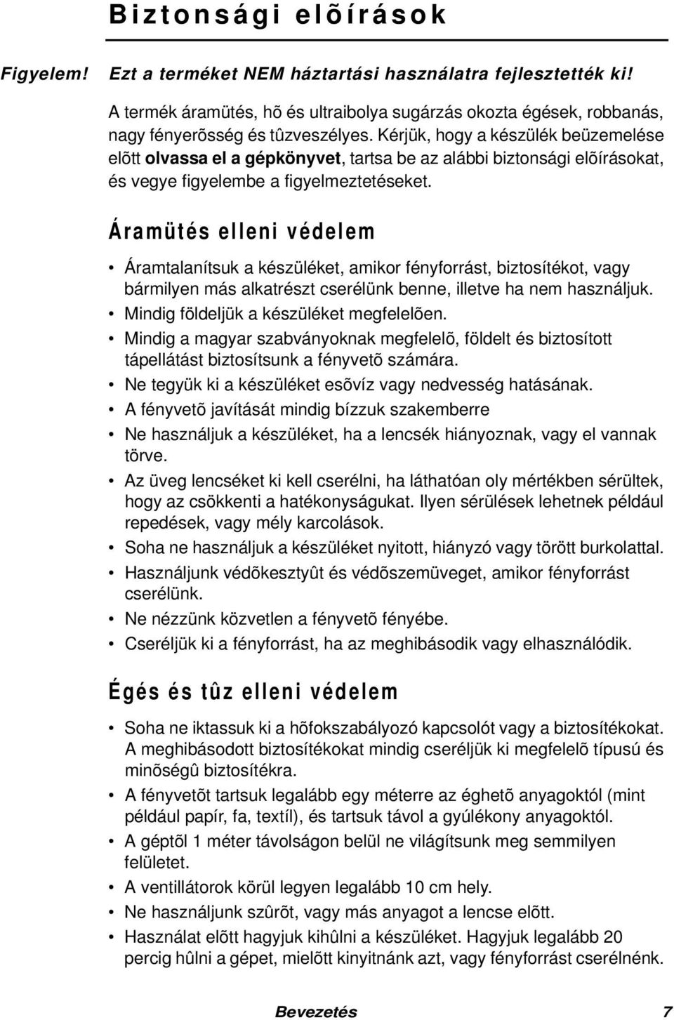 Kérjük, hogy a készülék beüzemelése elõtt olvassa el a gépkönyvet, tartsa be az alábbi biztonsági elõírásokat, és vegye figyelembe a figyelmeztetéseket.