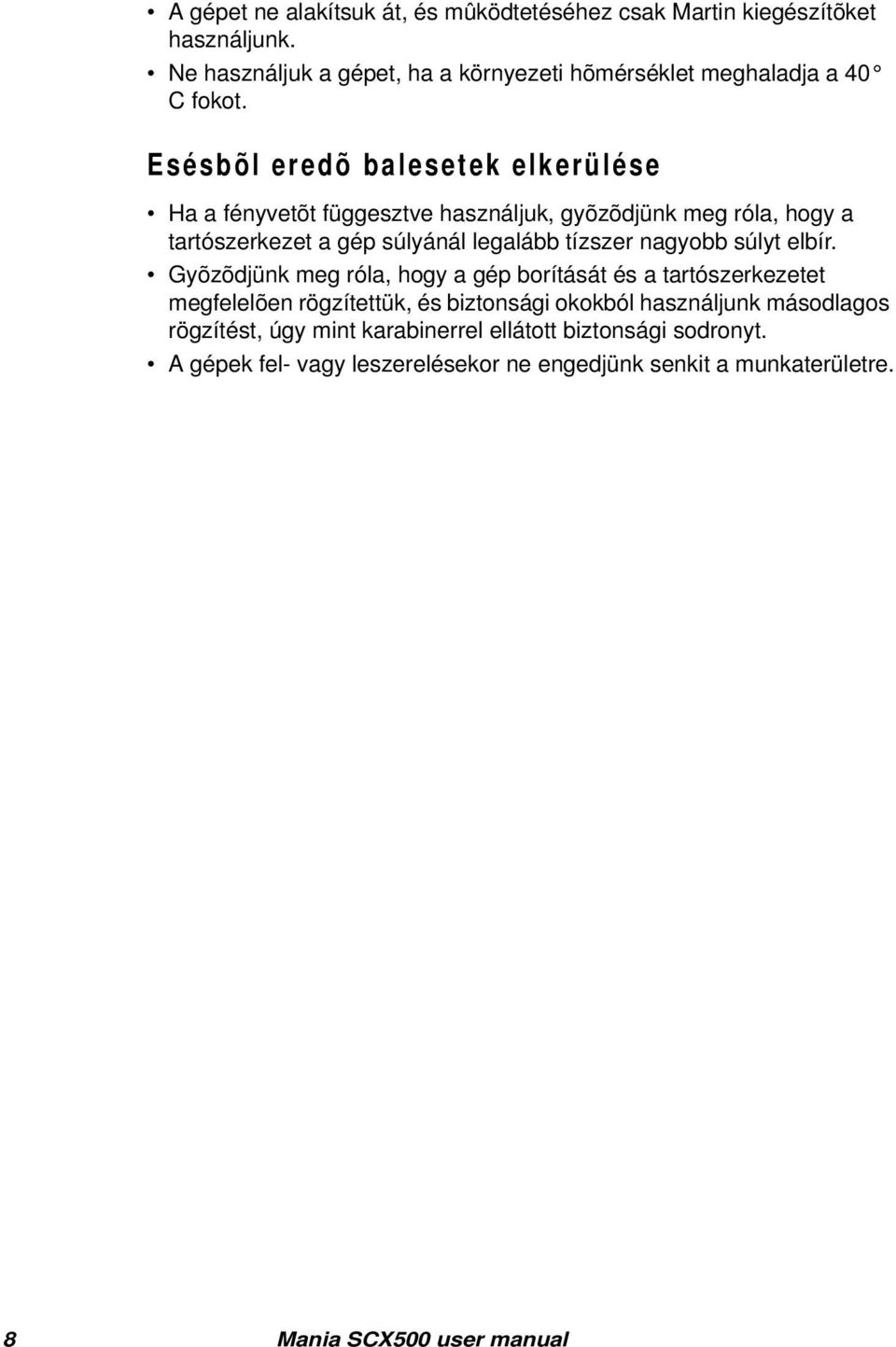 Esésbõl eredõ balesetek el ker ül ése Ha a fényvetõt függesztve használjuk, gyõzõdjünk meg róla, hogy a tartószerkezet a gép súlyánál legalább tízszer