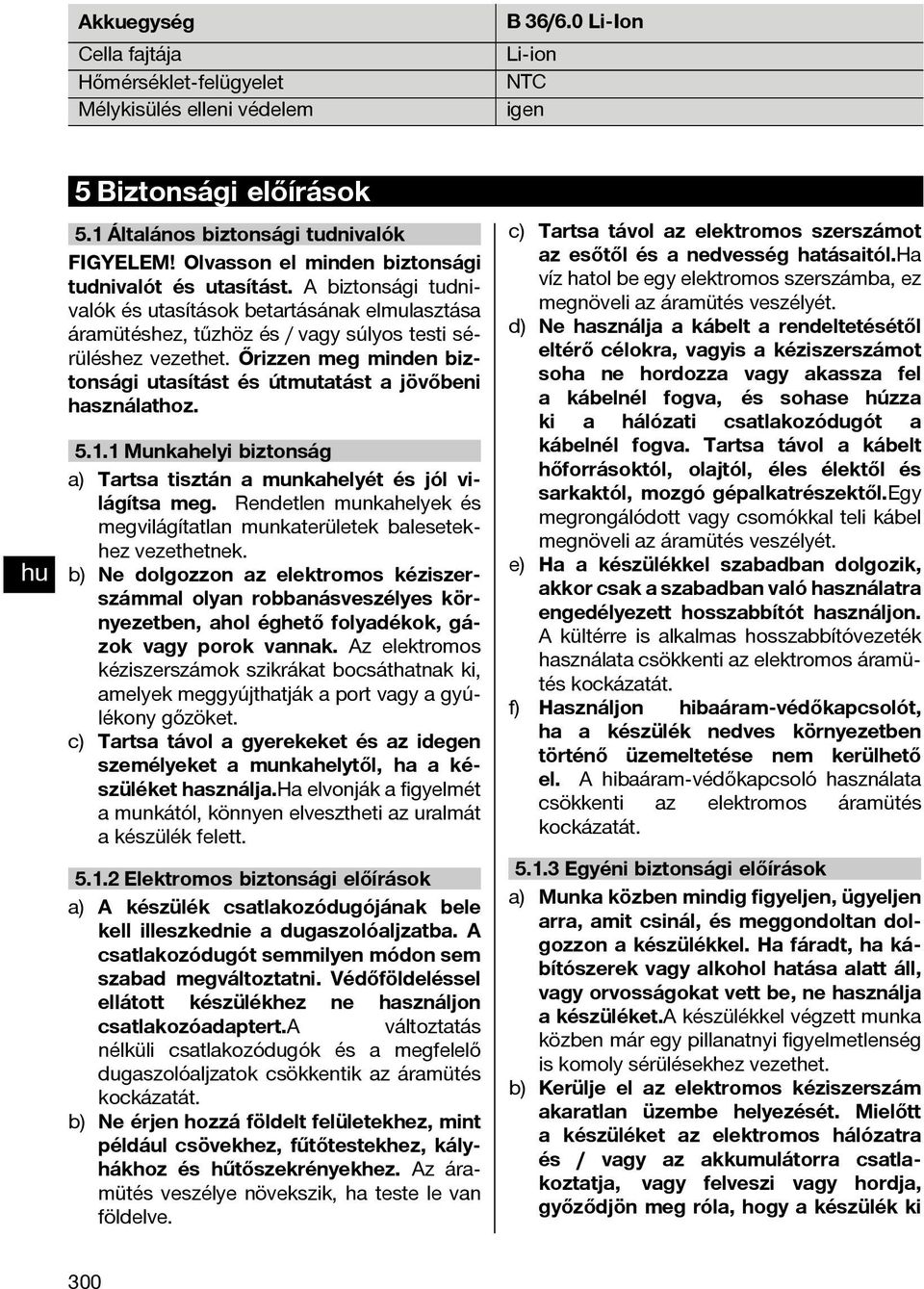 Őrizzen meg minden biztonsági utasítást és útmutatást a jövőbeni használathoz. 5.1.1 Munkahelyi biztonság a) Tartsa tisztán a munkahelyét és jól világítsa meg.