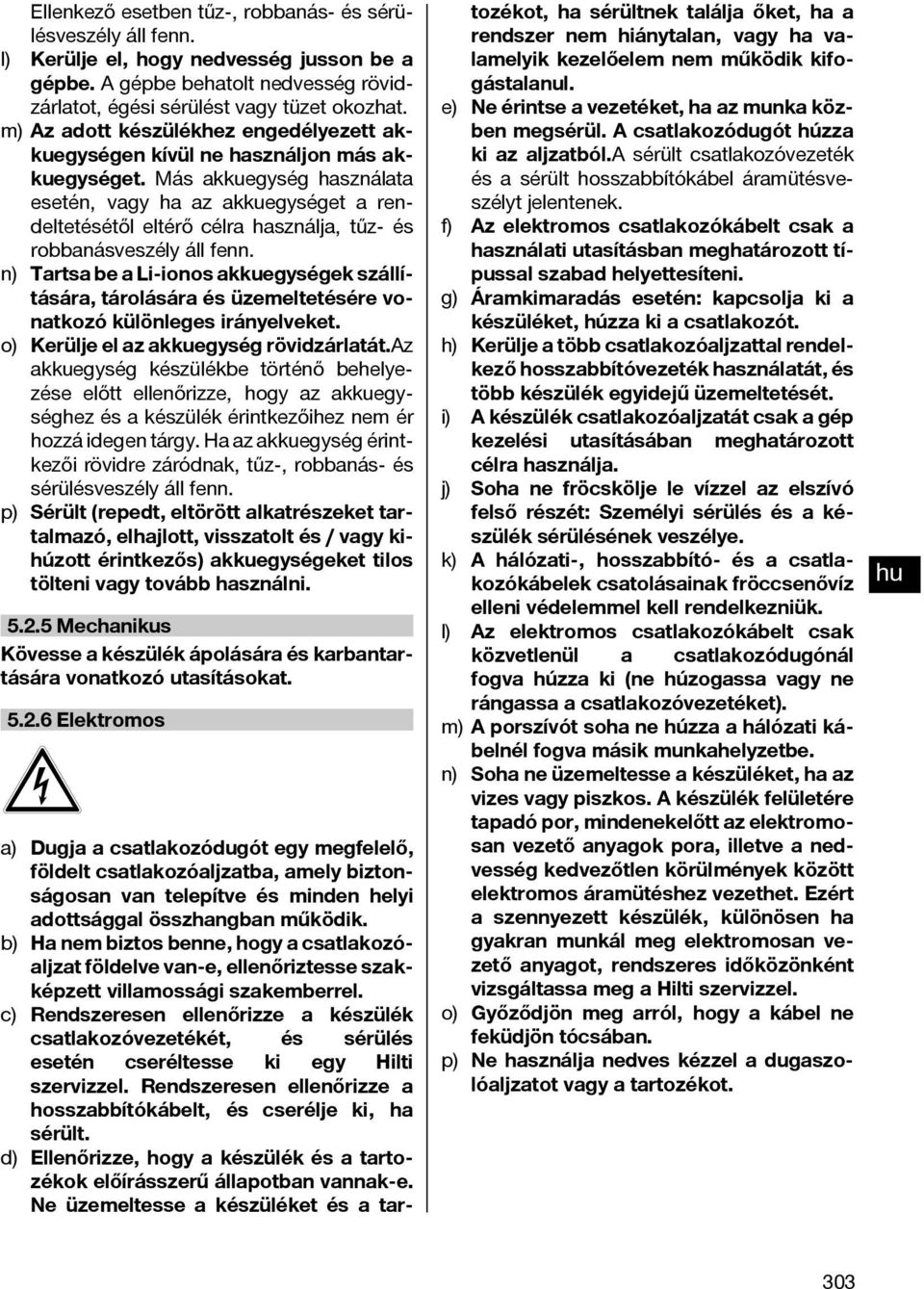Más akkuegység használata esetén, vagy ha az akkuegységet a rendeltetésétől eltérő célra használja, tűz- és robbanásveszély áll fenn.