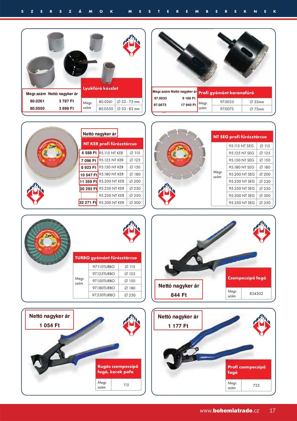 150 NT SEG 150 95.180 NT SEG 180 95.200 NT SEG 200 95.230 NT SEG 230 95.250 NT SEG 250 95.300 NT SEG 300 95.350 NT SEG 350 TURBO gyémánt fűrésztárcsa 97.115TURBO 115 97.