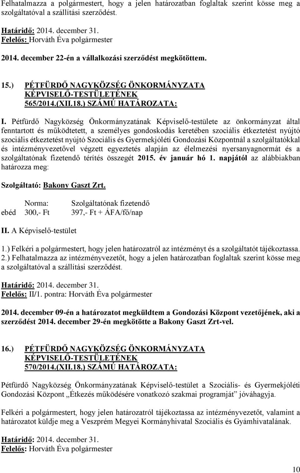 Pétfürdő Nagyközség Önkormányzatának Képviselő-testülete az önkormányzat által fenntartott és működtetett, a személyes gondoskodás keretében szociális étkeztetést nyújtó szociális étkeztetést nyújtó