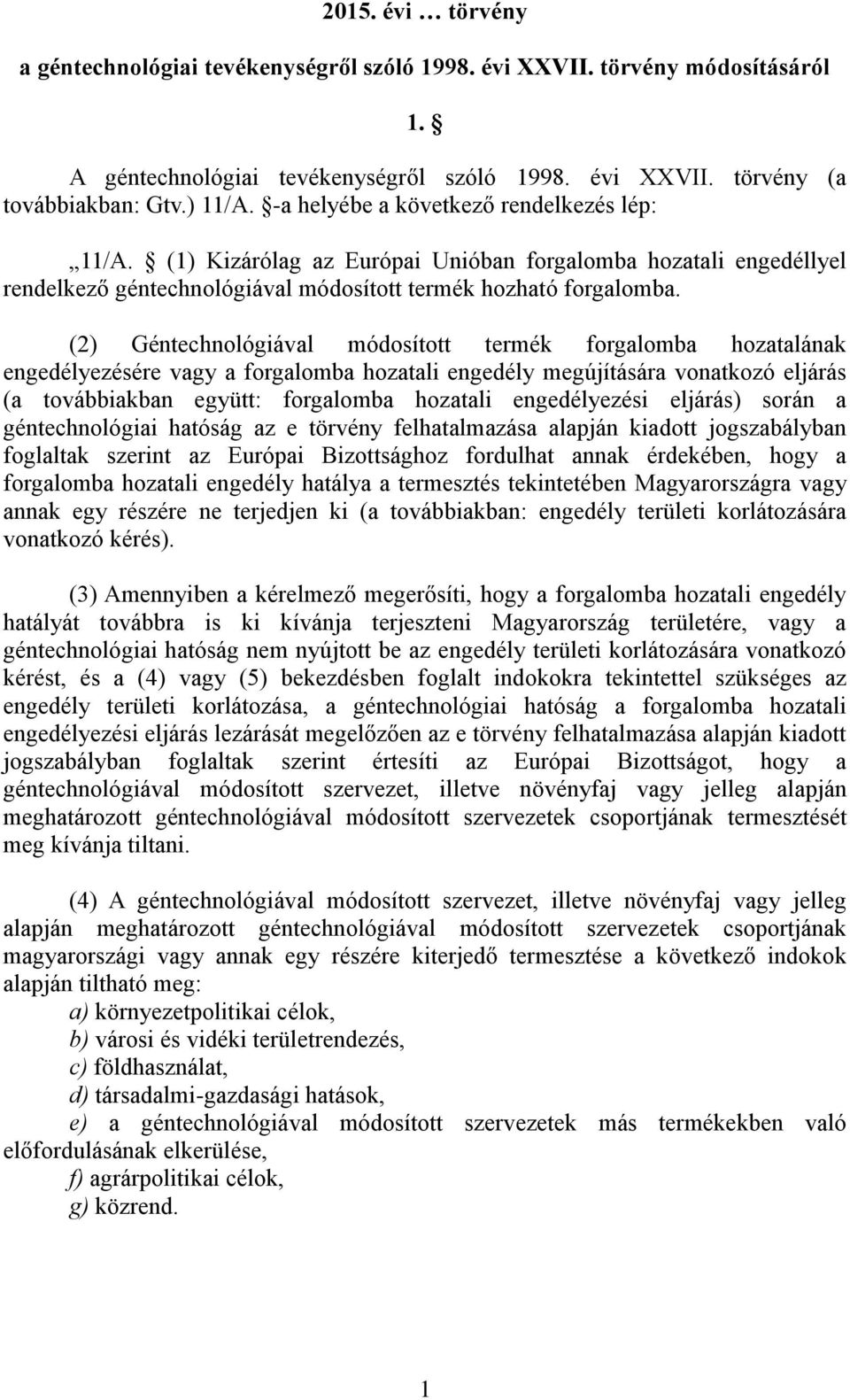 (2) Géntechnológiával módosított termék forgalomba hozatalának engedélyezésére vagy a forgalomba hozatali engedély megújítására vonatkozó eljárás (a továbbiakban együtt: forgalomba hozatali