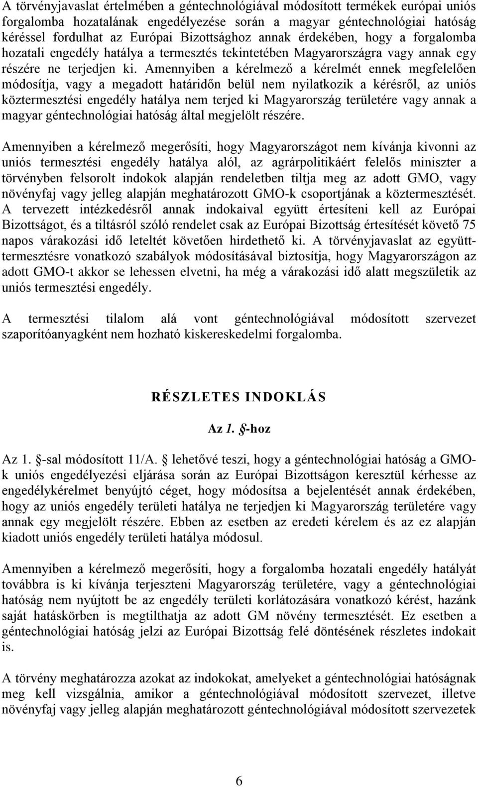 Amennyiben a kérelmező a kérelmét ennek megfelelően módosítja, vagy a megadott határidőn belül nem nyilatkozik a kérésről, az uniós köztermesztési engedély hatálya nem terjed ki Magyarország