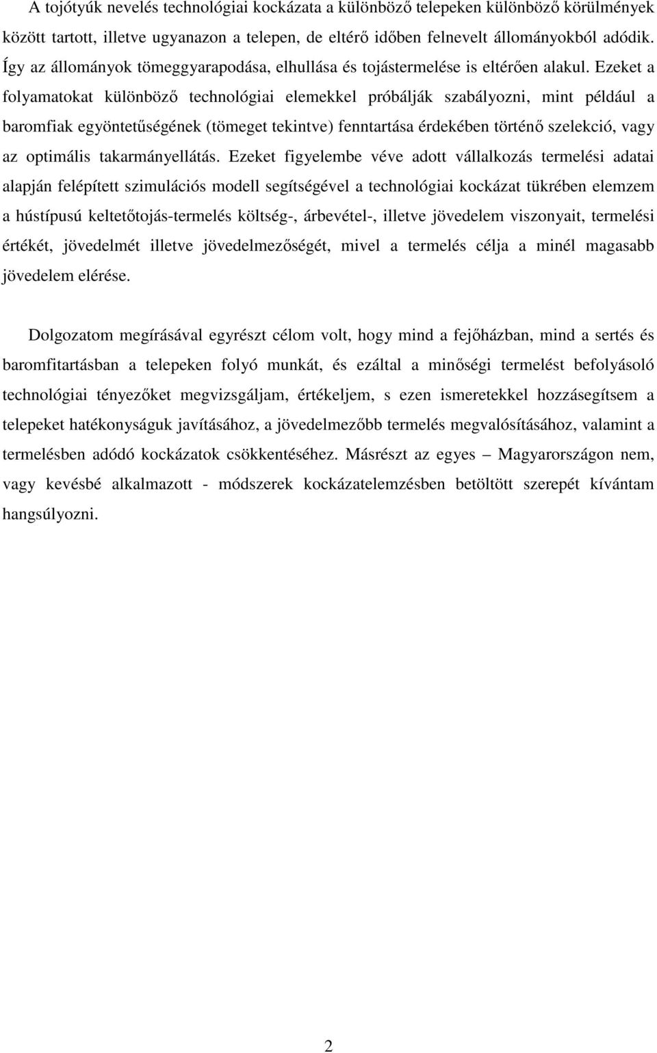 Ezeket a folyamatokat különbözı technológiai elemekkel próbálják szabályozni, mint például a baromfiak egyöntetőségének (tömeget tekintve) fenntartása érdekében történı szelekció, vagy az optimális