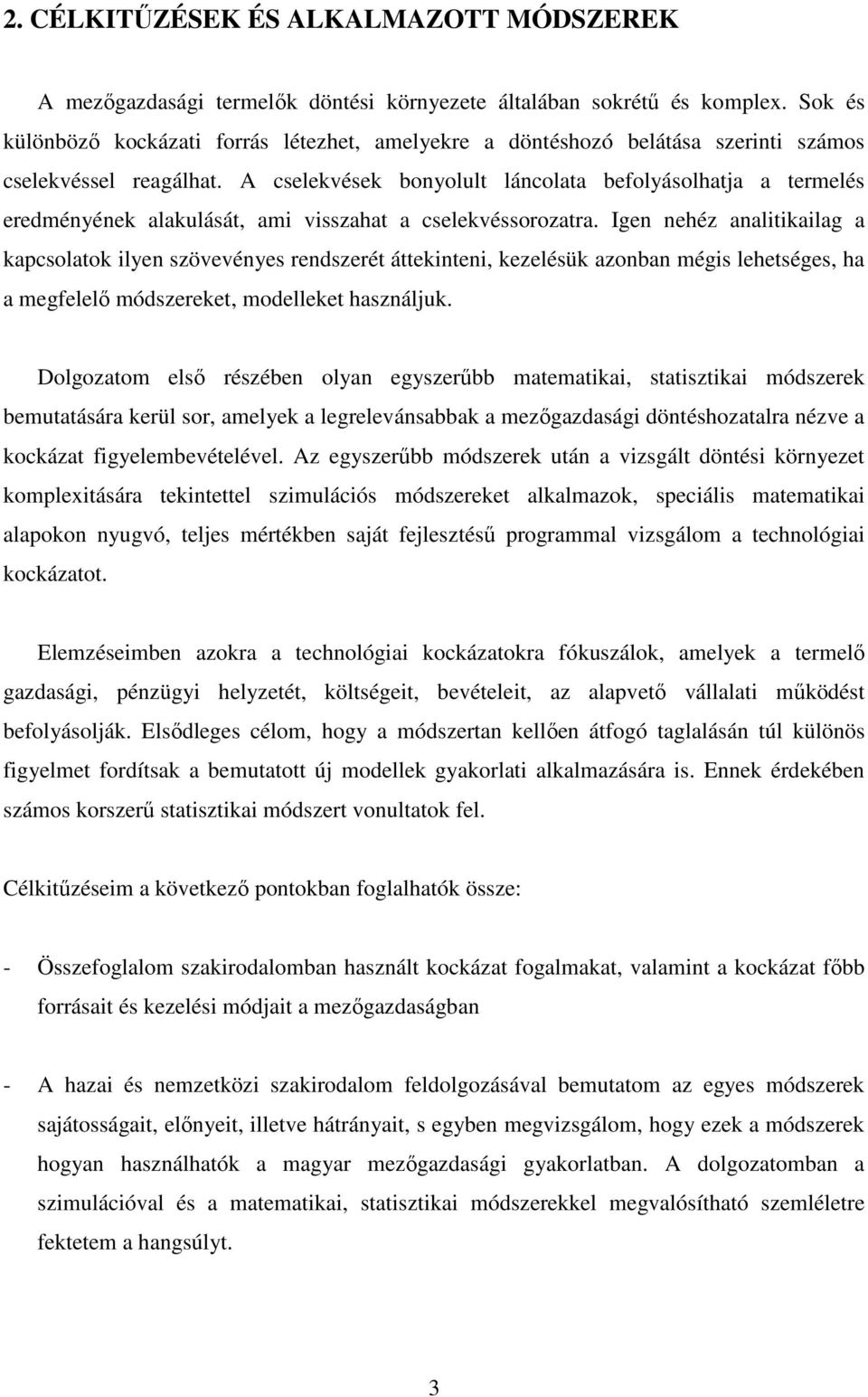 A cselekvések bonyolult láncolata befolyásolhatja a termelés eredményének alakulását, ami visszahat a cselekvéssorozatra.