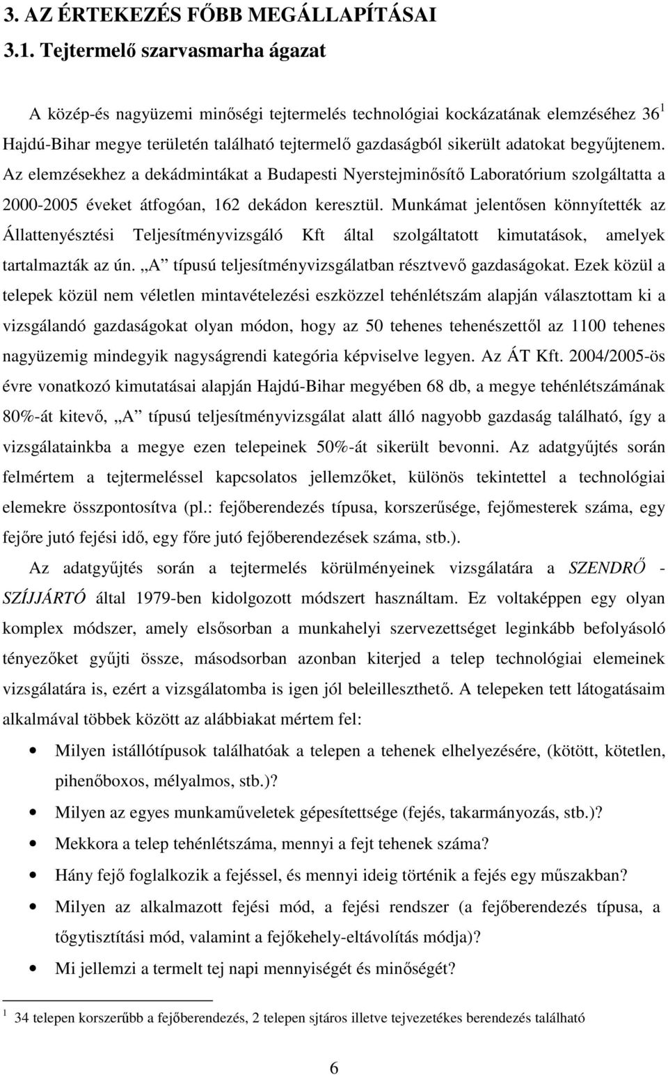 begyőjtenem. Az elemzésekhez a dekádmintákat a Budapesti Nyerstejminısítı Laboratórium szolgáltatta a 2000-2005 éveket átfogóan, 162 dekádon keresztül.