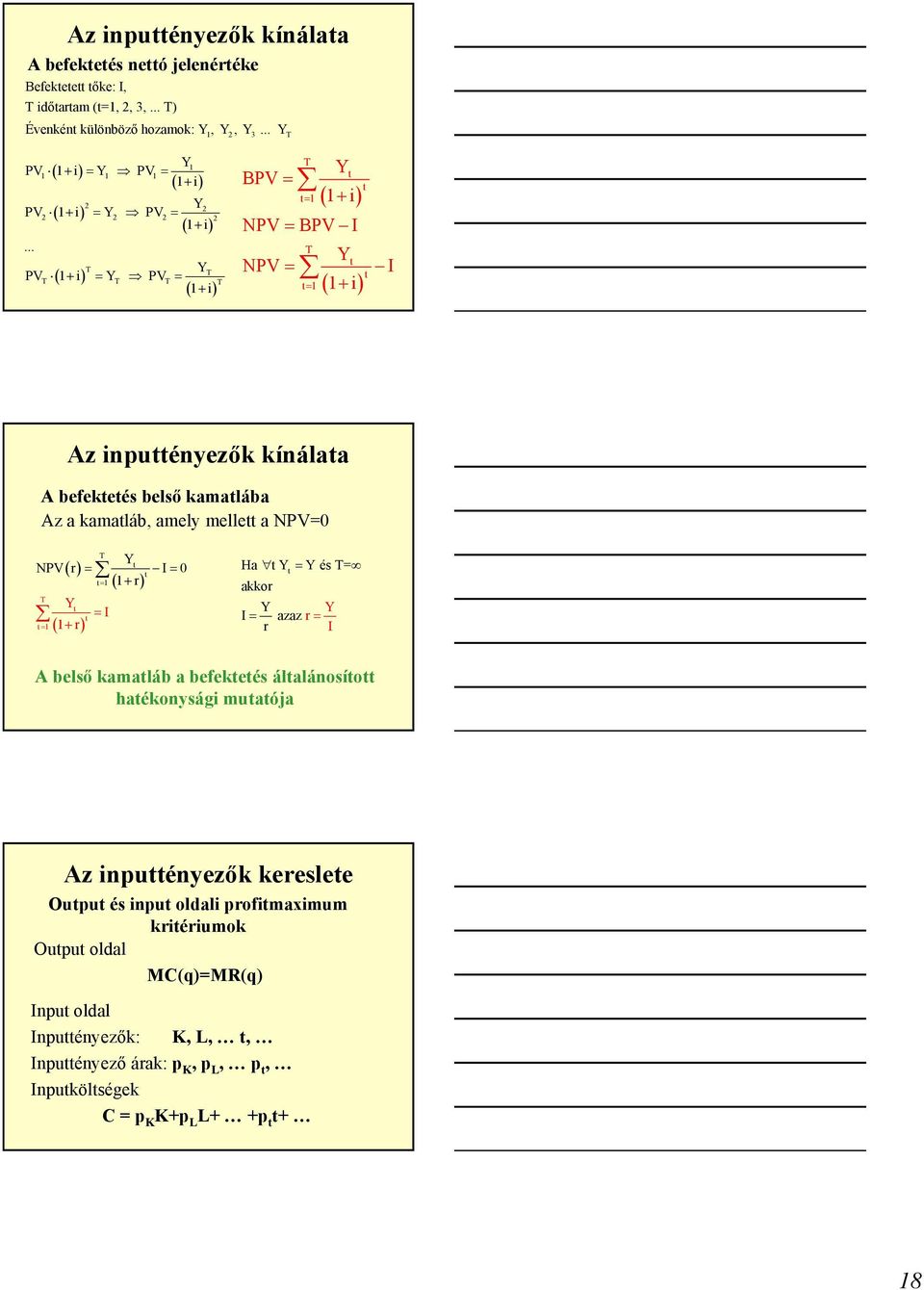 .. ( 1+ i) Y T T T + = T T = T PV 1 i Y PV ( 1+ i) BPV = T Y = 1( 1+ i) NPV = BPV I T Y NPV = I = 1( 1+ i) Az inuényezők kínálaa A befekeés belső kamalába Az a kamaláb, amely melle