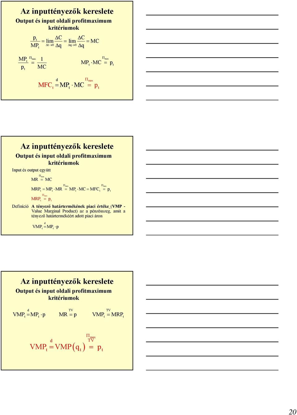 = P = efiníció A ényező haárermékének iaci éréke (VMP - Value Marginal Produc) az a énzösszeg, ami a ényező haárermékéér ado iaci