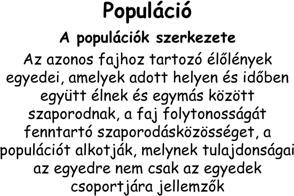 szaporodnak, a faj folytonosságát fenntartó szaporodásközösséget, a