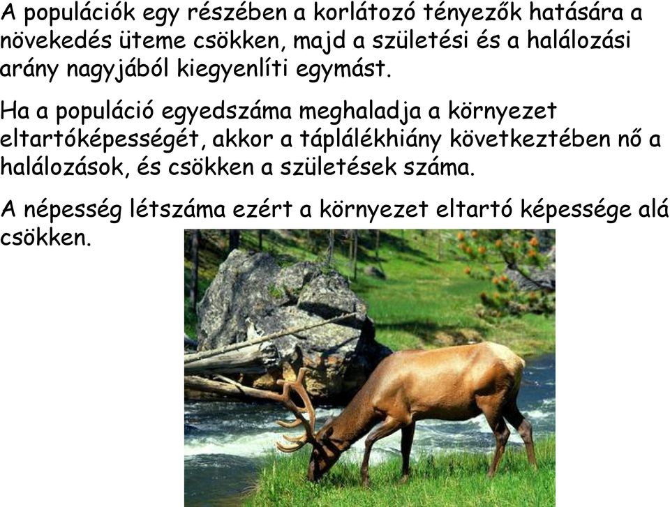 Ha a populáció egyedszáma meghaladja a környezet eltartóképességét, akkor a táplálékhiány