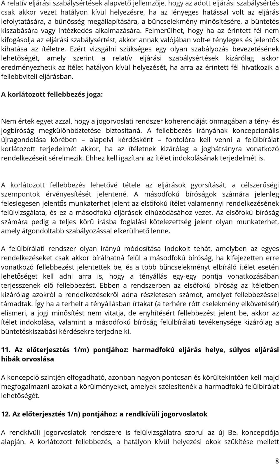 Felmerülhet, hogy ha az érintett fél nem kifogásolja az eljárási szabálysértést, akkor annak valójában volt-e tényleges és jelentős kihatása az ítéletre.