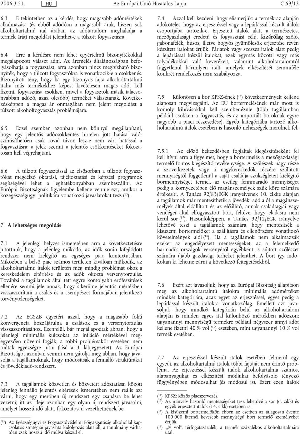 jelenthet-e a túlzott fogyasztásra. 6.4 Erre a kérdésre nem lehet egyértelmű bizonyítékokkal megalapozott választ adni.