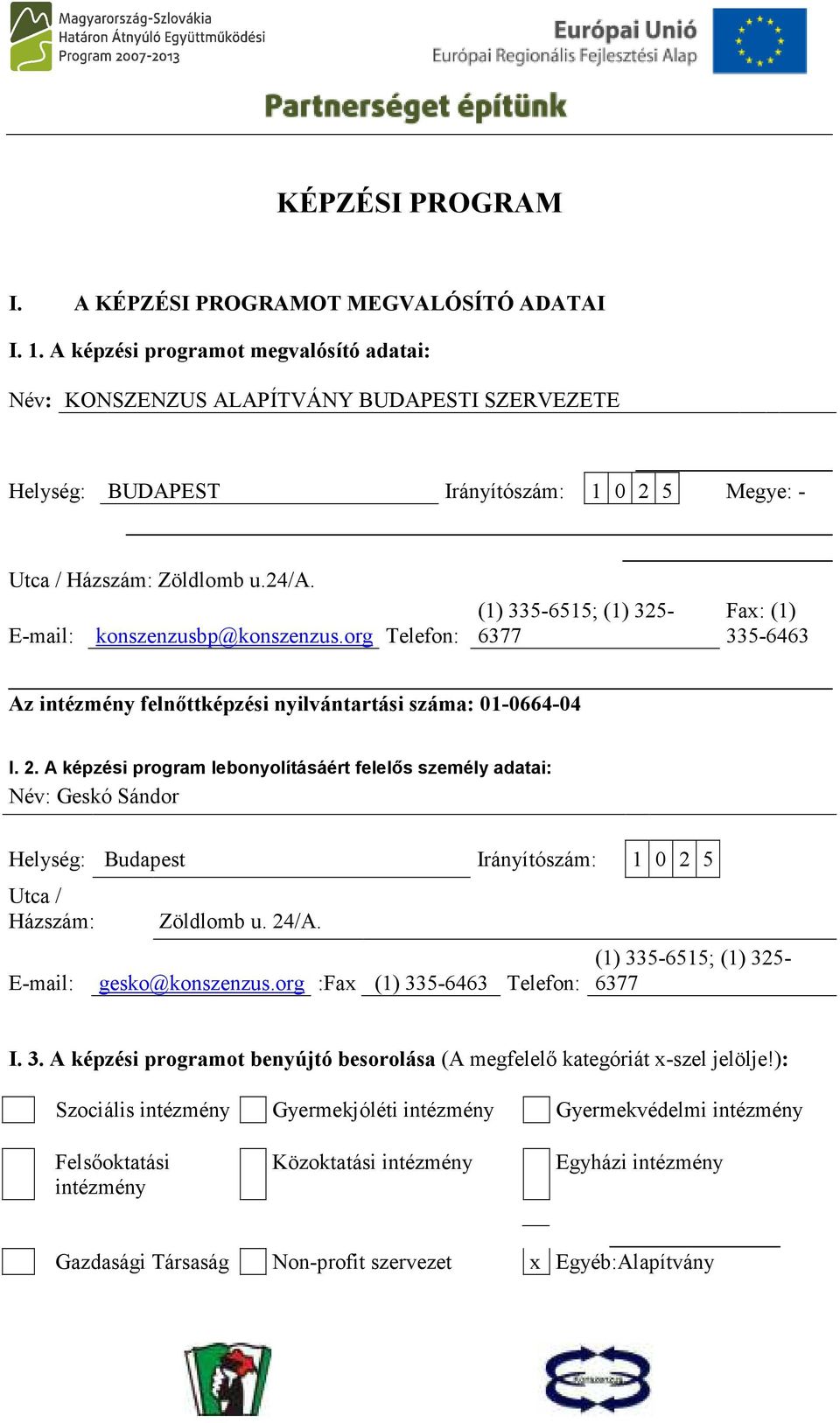 org Telefon: (1) 33-61; (1) 32-6377 Fax: (1) 33-6463 Az intézmény felnıttképzési nyilvántartási száma: 01-0664-04 I. 2.