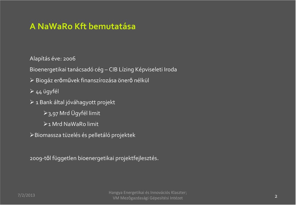 jóváhagyott projekt 3,97 Mrd Ügyfél limit 1 Mrd NaWaRo limit Biomassza tüzelés és pelletáló