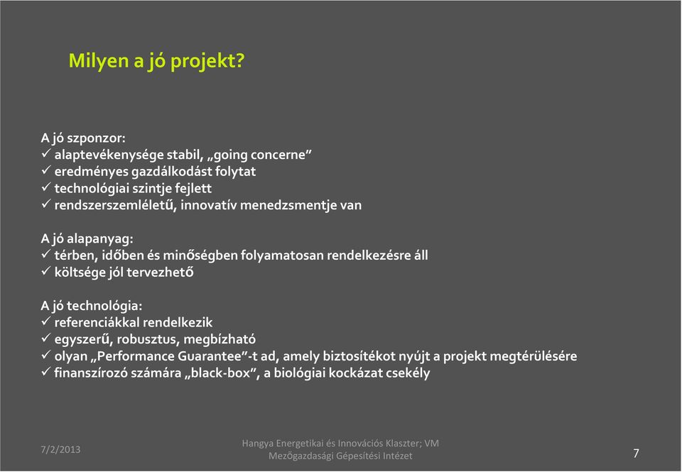 rendszerszemléletű, innovatív menedzsmentje van A jó alapanyag: térben, időben és minőségben folyamatosan rendelkezésre áll