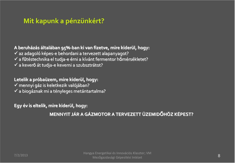 a fűtéstechnika f el tudja e érni a kívánt k fermentor hőmérsh rsékletet? a keverő át t tudja e e keverni a szubsztrátot? tot?