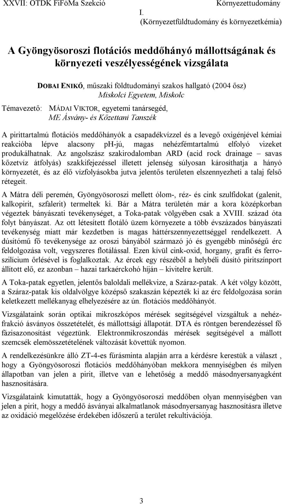 nehézfémtartalmú elfolyó vizeket produkálhatnak.
