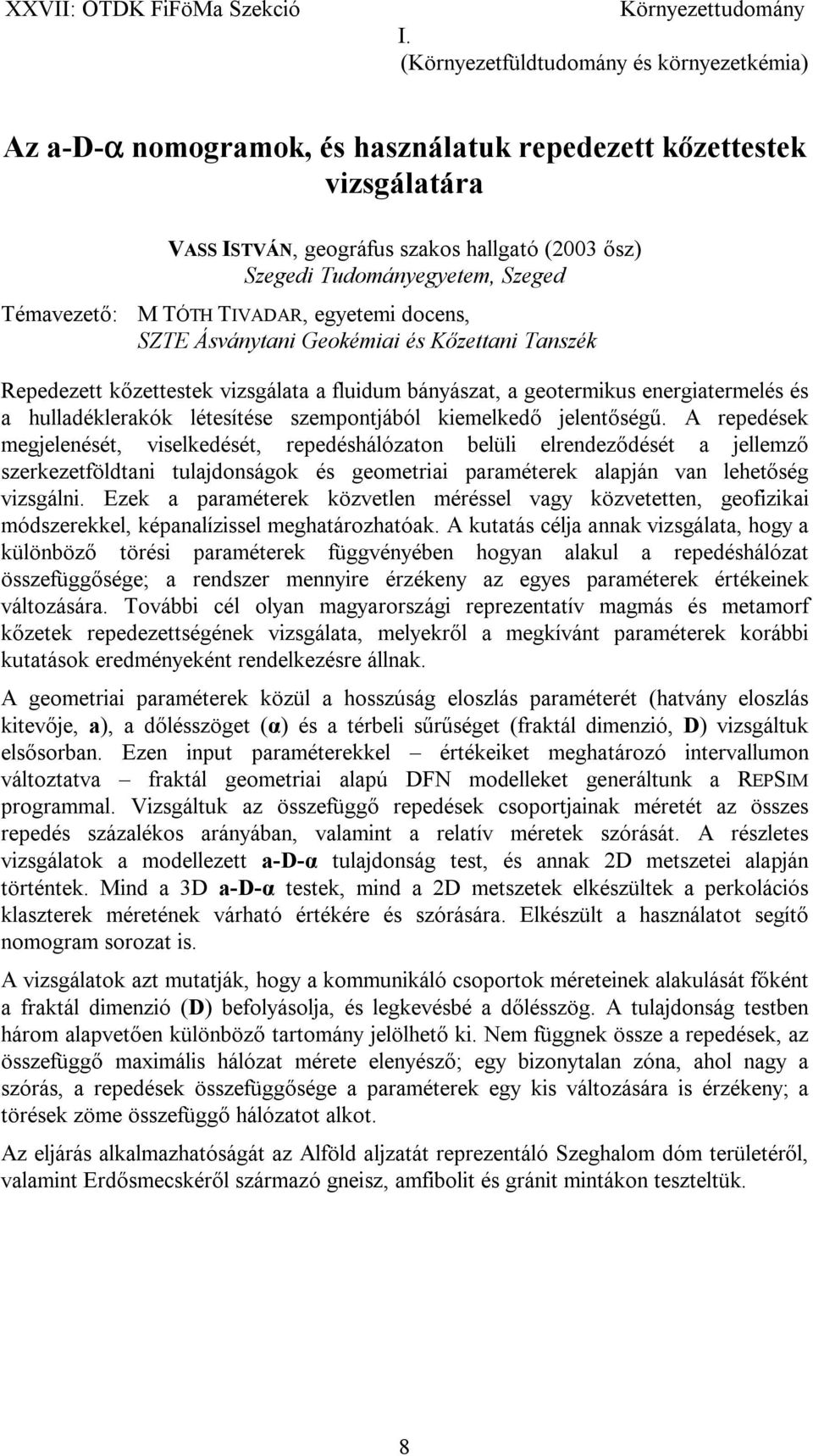 jelentőségű. A repedések megjelenését, viselkedését, repedéshálózaton belüli elrendeződését a jellemző szerkezetföldtani tulajdonságok és geometriai paraméterek alapján van lehetőség vizsgálni.
