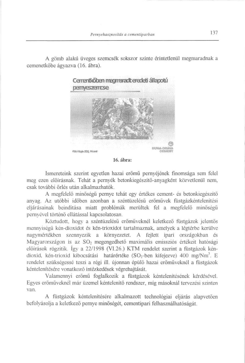 A megfelelő minőségű pernye tehát egy értékes cement- és betonkiegészítő anyag.