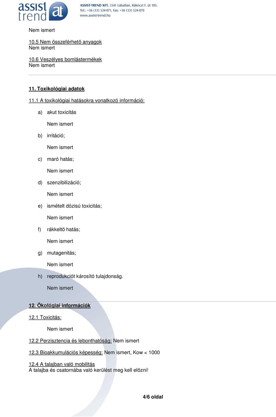 dózisú toxicitás; f) rákkeltő hatás; g) mutagenitás; h) reprodukciót károsító tulajdonság. 12. Ökológiai információk 12.