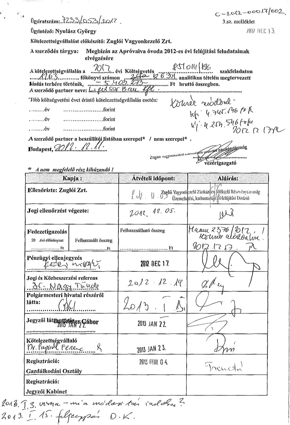 .. főkönyvi számon...^s^...ís,..y.,,^?x. analitikus tételén megtervezett Jdadás terhére történik, Z..S..;!ÁíQ&..tt3,^g Jf Ft bruttó összegben. A szerződő partner neve: L\.fóA. ^..&S! í &«.,.{^..;. Több költségvetési évet érintő kötelezettségvállalás esetén: \/\1 AoQ rv nfí%it(l ''.